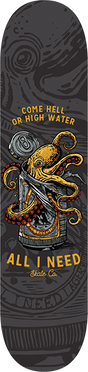 ALL I NEED COME HELL OF HIGH WATER SKATEBOARD DECK 8.25