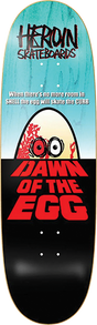 HEROIN DAWN OF THE EGG SKATEBOARD DECK-9.4X32