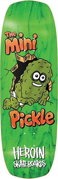 HEROIN MINI PICKLE SKATEBOARD DECK-9.5X30