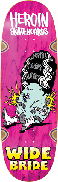 HEROIN WIDE BRIDE SKATEBOARD DECK-10.4X32.5