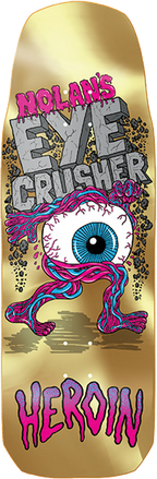 HEROIN HOUGHTON EYE CRUSHER SKATEBOARD DECK-10.0 w/ grip