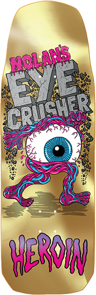 HEROIN HOUGHTON EYE CRUSHER SKATEBOARD DECK-10.0 w/ grip