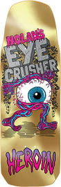 HEROIN HOUGHTON EYE CRUSHER SKATEBOARD DECK-10.0 w/ grip