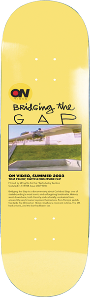 ON VIDEO BRIDGING THE GAP SKATEBOARD DECK-8.25 YEL EX7