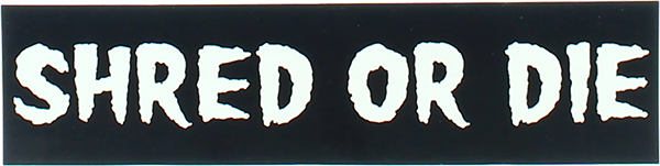 SHRED STICKERS PRINTED SHRED OR DIE 6x1.6 BLK/WHT